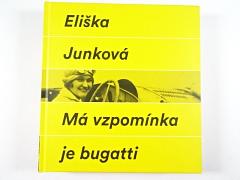 Má vzpomínka je Bugatti - Eliška Junková - Umění žít - Vladimír Junek - 2016