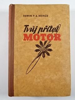 Tvůj přítel motor - Moderní nauka o motorech - 1942 - Edwin P. A. Heinze