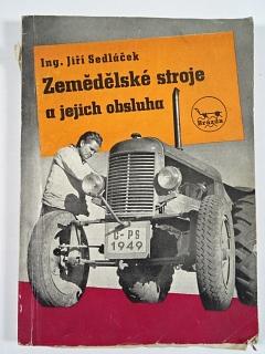 Zemědělské stroje a jejich obsluha - Jiří Sedláček - 1949