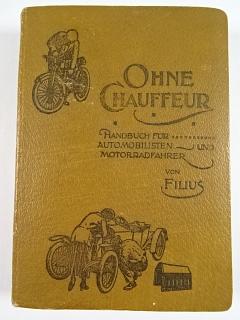 Ohne Chauffeur - Ein Handbuch für Besitzer von Automobilen und Motorradfahrer - Filius - 1924