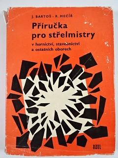 Příručka pro střelmistry v hornictví, stavebnictví a ostatních oborech - Josef Bartoš, Roman Mečíř - 1975