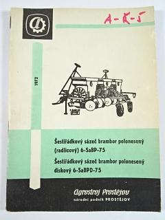 Šestiřádkový sázeč brambor polonesený (radlicový) 6-SaBP-75, šestiřádkový sázeč brambor polonesený diskový 6-SaBPD-75 - technický popis - návod k obsluze - seznam dílů -1972 - Agrostroj Prostějov