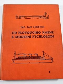 Od plovoucího kmene k moderní rychlolodi - vodní doprava - Jan Vaněček - 1938
