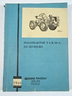 Malotraktor T4-K10-A - návod pro obsluhu a údržbu - seznam dílů - 1966 - Agrostroj Prostějov