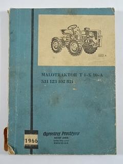 Malotraktor T4-K10-A - návod pro obsluhu a údržbu - seznam dílů - 1966 - Agrostroj Prostějov