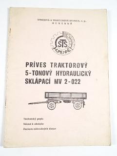 Príves traktorový 5-tonový hydraulický sklápací MV 2-022 - technický popis, návod k obsluhe, zoznam náhradných dielov - STS Humenné