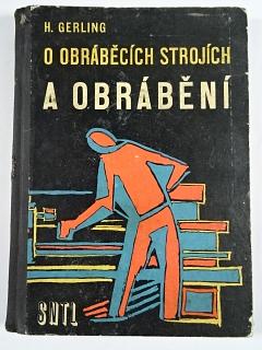 O obráběcích strojích a obrábění - Heinrych Gerling - 1960