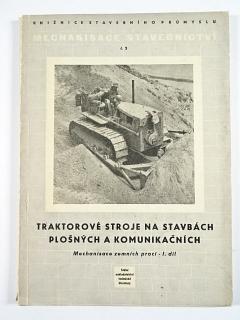 Traktorové stroje na stavbách plošných a komunikačních - Mechanisace zemních prací - I. díl - 1953