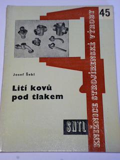 Lití kovů pod tlakem - Josef Šebl - 1961