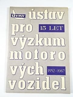 ÚVMV - 15 let - Ústav pro výzkum motorových vozidel - 1952 - 1967