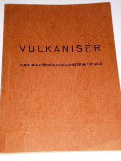 Vulkanisér - odborná příručka vulkanisérské praxe - 1944