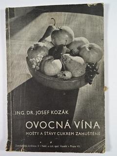 Ovocná vína, mošty a šťávy cukrem zahuštěné - Josef Kozák - 1947