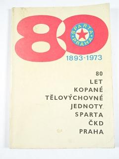 80 let kopané Tělovýchovné jednoty Sparta ČKD Praha - 1893 - 1973