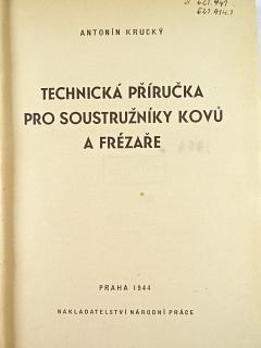 Technická příručka pro soustružníky kovů a frézaře - 1944 - Antonín Krucký