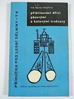 Přibližování dříví pásovými a kolovými traktory - Václav Kopřiva - 1960
