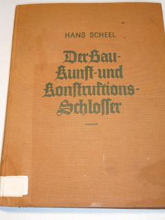 Der Bau-, Kunst - und Konstruktionsschlosser - 1938 - Hans Scheel