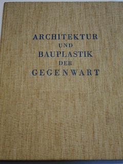 Architektur und Bauplastik der Gegenwart - 1938 - Werner Rittich
