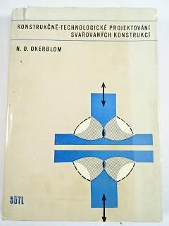 Konstrukčně - technické projektování svařovaných konstrukcí - N. O. Okerblom - 1971