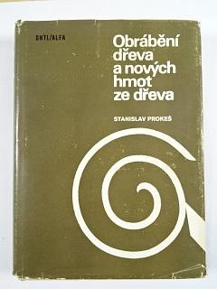 Obrábění dřeva a nových hmot ze dřeva - Stanislav Prokeš - 1978
