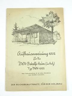 Aufbauanweisung 1002 für das DWH Behelfs - Heim (im Holz) Typ DWH 1002 - 1944