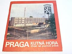 Praga Kutná Hora - třicet let poctivé práce - 1948 - 1978