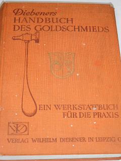 Diebeners Handbuch des Goldschmieds ein Werkstattbuch für die Praxis - 1936 - zlatnictví