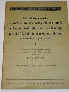 Zahrádkářovy otázky o ochraně ovocných stromů a keřů, bobulovin a zeleniny proti škůdcům a chorobám a zahradníkovi odpovědi - Jan J. Těšitel - 1945