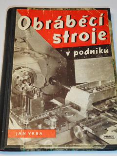 Obráběcí stroje v podniku - Jan Vrba - 1949