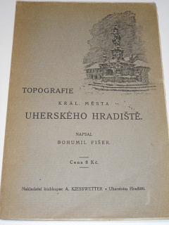 Uherské Hradiště - Topografie - Bohumil Fišer - 1921 - Topografie král. města Uherského Hradiště