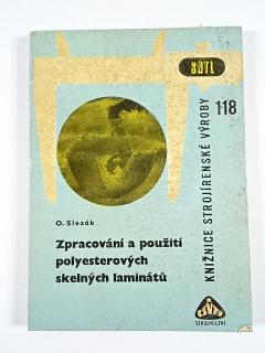 Zpracování a použití polyesterových skelných laminátů - Otakar Slezák - 1965