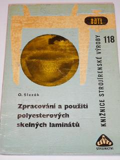 Zpracování a použití polyesterových skelných laminátů - Otakar Slezák - 1965