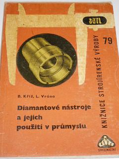 Diamantové nástroje a jejich použití v průmyslu - Bořivoj Kříž, Ludvík Vrána - 1965