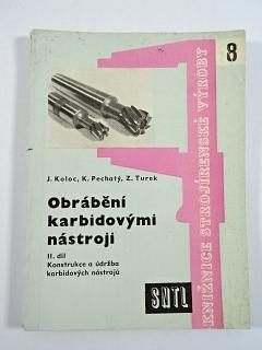 Obrábění karbidovými nástroji - Konstrukce a údržba karbidových nástrojů - Jaroslav Koloc, Karel Pechatý, Zdeněk Turek - 1959