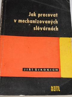 Jak pracovat v mechanizovaných slévárnách - Jiří Širokich - 1963