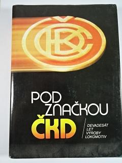 Pod značkou ČKD - devadesát let výroby lokomotiv - Bohumil Skála - 1990