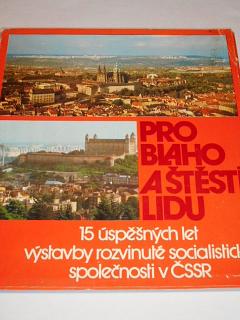 Pro blaho a štěstí lidu - 15 úspěšných let výstavby rozvinuté socialistické společnosti v ČSSR