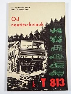 Od neutitscheinek k T 813 - Ljubomír Szpuk, Karel Rosenkranz - 1967 - Tatra