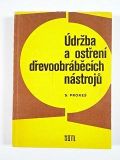 Údržba a ostření dřevoobráběcích nástrojů - Stanislav Prokeš - 1975