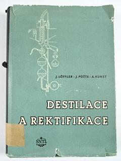 Destilace a rektifikace - Jiří Löffler, Jiří Pošta, Arnošt Kunst - 1956