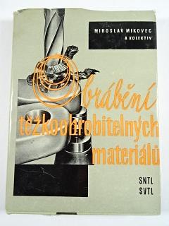 Obrábění těžkoobrobitelných materiálů - Miroslav Mikovec - 1963