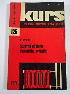 Správná obsluha ústředního vytápění - Čestmír Tvrdý - 1969