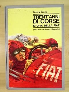 Trent' anni di corse Storia della Fiat - Severo Boschi - 1966