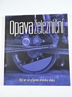 Opava železniční - 160 let od příjezdu prvního vlaku - 2014