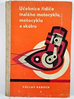 Učebnice řidiče malého motocyklu, motocyklu a skútru - 1963 - Václav Raboch
