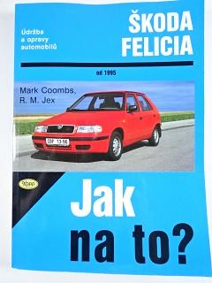 Škoda Felicia - údržba a opravy automobilů - Mark Coombs, R. M. Jex - 1999 - Jak na to?