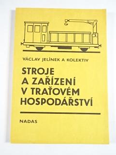 Stroje a zařízení v traťovém hospodářství - Václav Jelínek - 1987