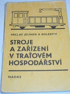 Stroje a zařízení v traťovém hospodářství - Václav Jelínek - 1987