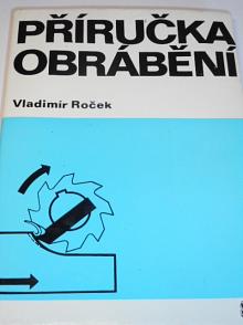 Příručka obrábění - Vladimír Roček - 1973