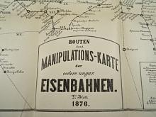 Routen und Manipulations - Karte der oesterr. ungar. Eisenbahnen 1876