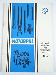 Dílenská příručka pro vstřikovací soupravy M.e - Motorpal Jihlava - 1993